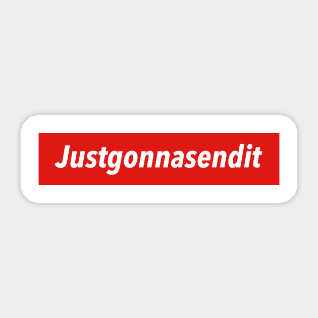 just gonna send it Supreme Sticker TeePublic